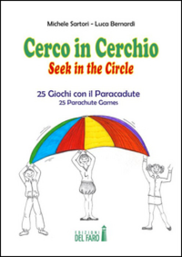 Cerco in cerchio. 25 giochi con il paracadute. Ediz. italiana e inglese - Michele Sartori - Luca Bernardi