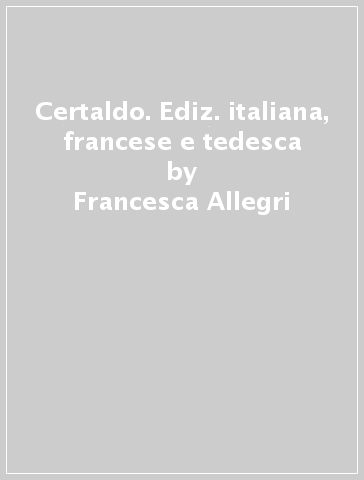 Certaldo. Ediz. italiana, francese e tedesca - Massimo Tosi - Francesca Allegri