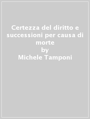 Certezza del diritto e successioni per causa di morte - Michele Tamponi