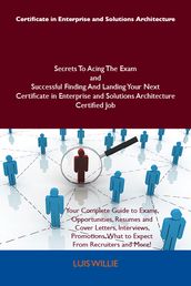 Certificate in Enterprise and Solutions Architecture Secrets To Acing The Exam and Successful Finding And Landing Your Next Certificate in Enterprise and Solutions Architecture Certified Job