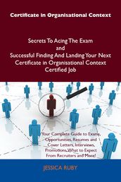 Certificate in Organisational Context Secrets To Acing The Exam and Successful Finding And Landing Your Next Certificate in Organisational Context Certified Job