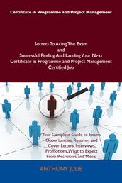 Certificate in Programme and Project Management Secrets To Acing The Exam and Successful Finding And Landing Your Next Certificate in Programme and Project Management Certified Job