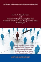 Certificate in Software Asset Management Essentials Secrets To Acing The Exam and Successful Finding And Landing Your Next Certificate in Software Asset Management Essentials Certified Job
