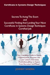 Certificate in Systems Design Techniques Secrets To Acing The Exam and Successful Finding And Landing Your Next Certificate in Systems Design Techniques Certified Job