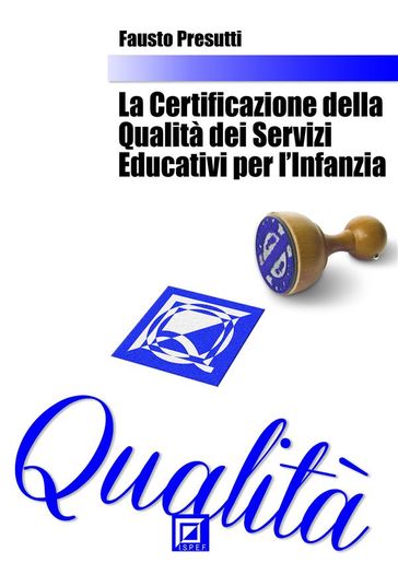 La Certificazione della Qualità dei Servizi Educativi per Infanzia - Fausto Presutti