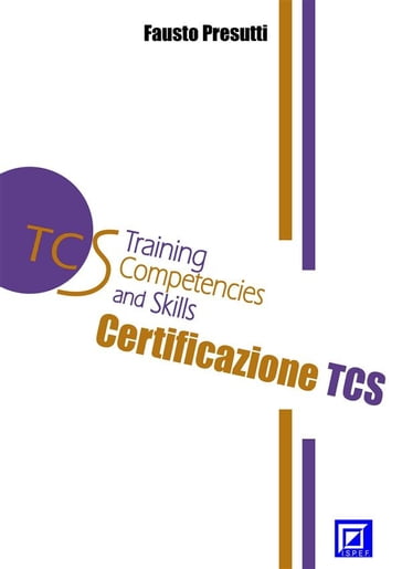 La Certificazione TCS (Training Competencies and Skills). Training Model EMeS (Educational Methodological Strategies). - Fausto Presutti