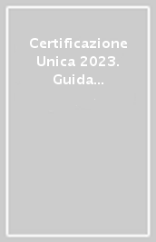 Certificazione Unica 2023. Guida alla compilazione