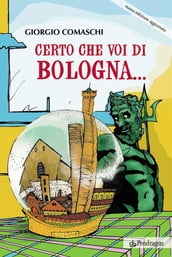 Certo che voi di Bologna