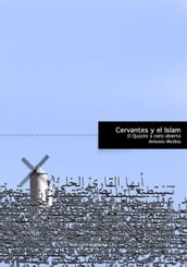 Cervantes y el islam. El Quijote a cielo abierto