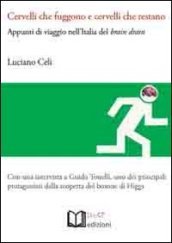 Cervelli che fuggono e cervelli che restano. Appunti di viaggio nell Italia del brain drain