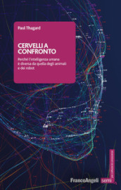 Cervelli a confronto. Perché l intelligenza umana è diversa da quella degli animali e dei robot