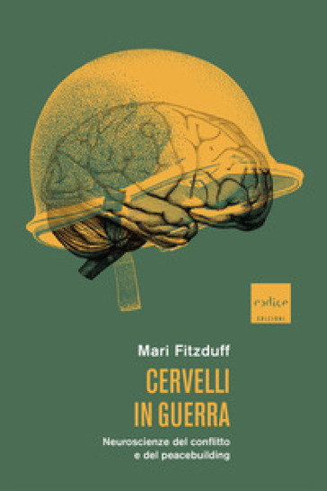 Cervelli in guerra. Neuroscienze del conflitto e del peacebuilding - Mari Fitzduff