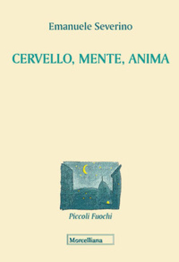 Cervello, mente, anima. Nuova ediz. - Emanuele Severino