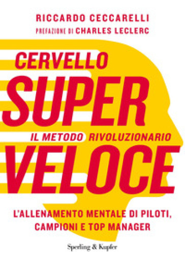 Cervello superveloce. Il metodo rivoluzionario. L'allenamento mentale di piloti, campioni e top manager - Riccardo Ceccarelli