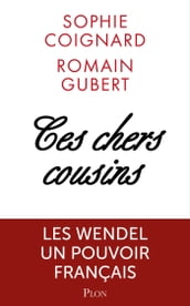 Ces chers cousins - Les Wendel pouvoirs et secrets