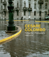 Cesare Colombo. Fotografie 1952-2012. Catalogo della mostra (Milano, 21 febbraio-14 giugno...