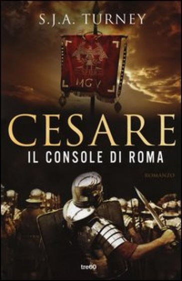 Cesare. Il console di Roma - S. J. A. Turney