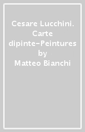 Cesare Lucchini. Carte dipinte-Peintures
