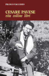 Cesare Pavese. Vita, colline libri