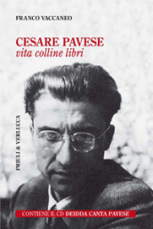 Cesare Pavese. Vita, colline libri. Con CD-Audio