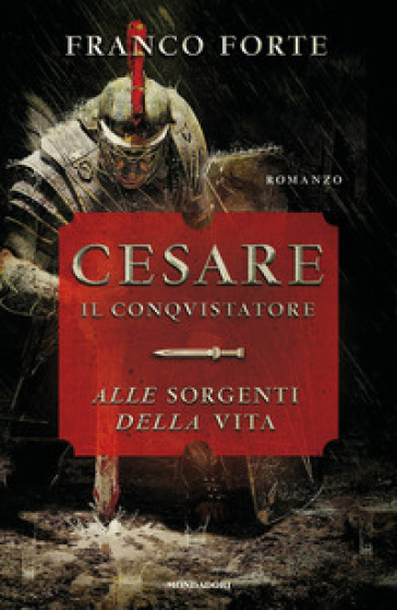 Cesare il conquistatore. Alle sorgenti della vita - Franco Forte