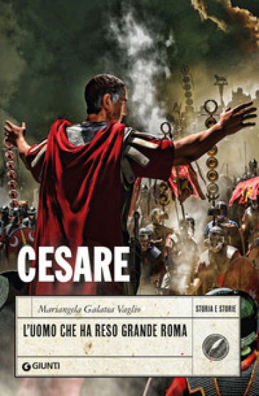 Cesare. L'uomo che ha reso grande Roma - Mariangela Galatea Vaglio