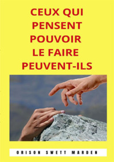 Ceux qui pensent pouvoir le faire peuvent-ils - Orison Swett Marden