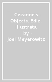 Cézanne s Objects. Ediz. illustrata
