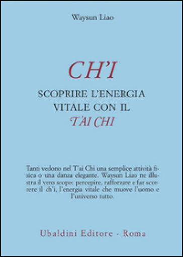 Ch'i. Scoprire l'energia vitale con il t'ai chi - Waysun Liao