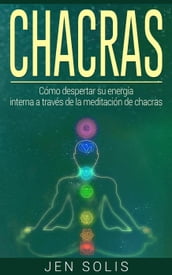 Chacras: Cómo despertar su energía interna a través de la meditación de chacras