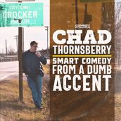 Chad Thornsberry: Smart Comedy From A Dumb Accent