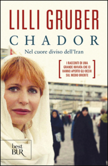 Chador. Nel cuore diviso dell'Iran - Lilli Gruber