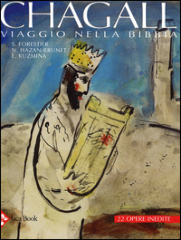 Chagall. Viaggio nella Bibbia. Studi inediti e gouaches. Ediz. illustrata - Sylvie Forestier - Nathalie Hazan-Brunet - Evgenia Kuzmina