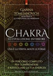 Chakra ed evoluzione interiore. Un percorso completo per comprendere e risvegliare la tua energia