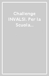 Challenge INVALSI. Per la Scuola elementare