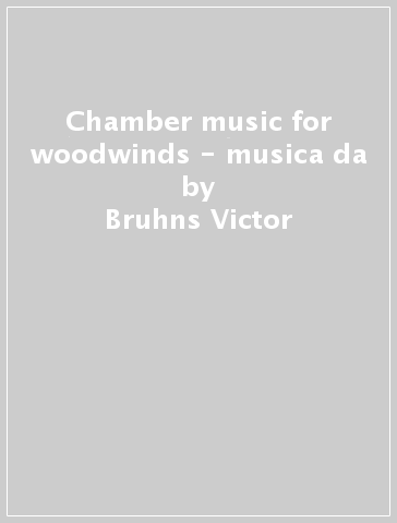 Chamber music for woodwinds - musica da - Bruhns Victor