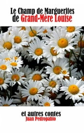 Le Champ de Marguerites de Grand-Mère Louise et autres contes