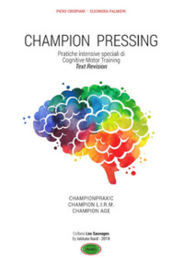 Champion pressing. Pratiche intensive speciali di cognitive motor training - Piero Crispiani - Eleonora Palmieri