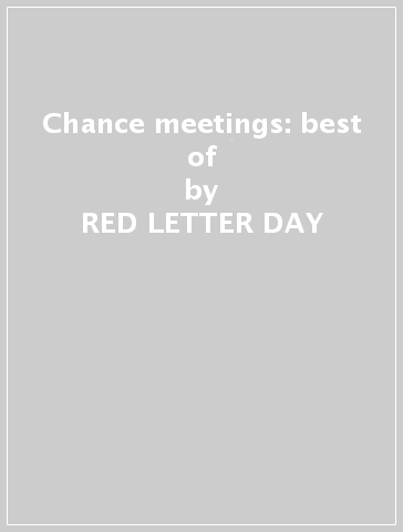 Chance meetings: best of - RED LETTER DAY