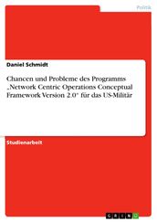 Chancen und Probleme des Programms  Network Centric Operations Conceptual Framework Version 2.0  für das US-Militär