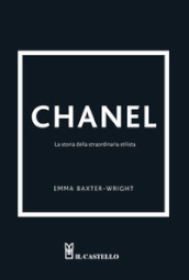 Chanel. La storia della straordinaria stilista. Ediz. illustrata