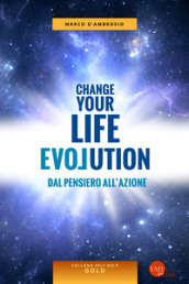 Change your life evolution. Dal pensiero all azione