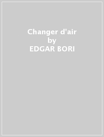 Changer d'air - EDGAR BORI