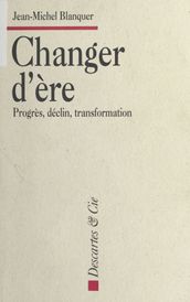 Changer d ère : Progrès, déclin, transformation