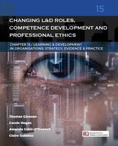 Changing Learning & Development Roles, Competence Development and Professional Ethics: (Learning & Development in Organisations series #15)