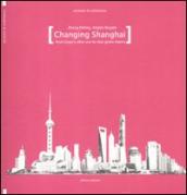 Changing Shanghai. From Expo s after use to the new green towns. Ediz. illustrata