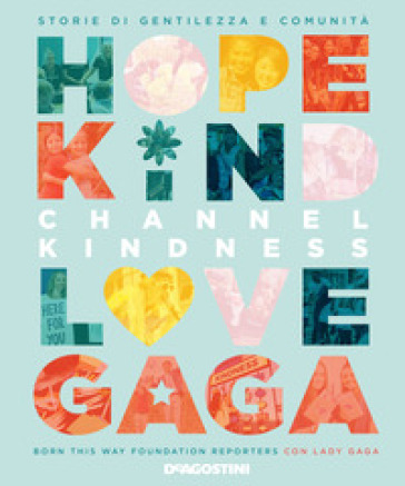 Channel kindness. Storie di gentilezza e comunità - Born This Way Foundation Reporters - Lady Gaga