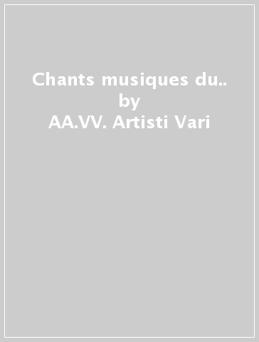 Chants & musiques du.. - AA.VV. Artisti Vari