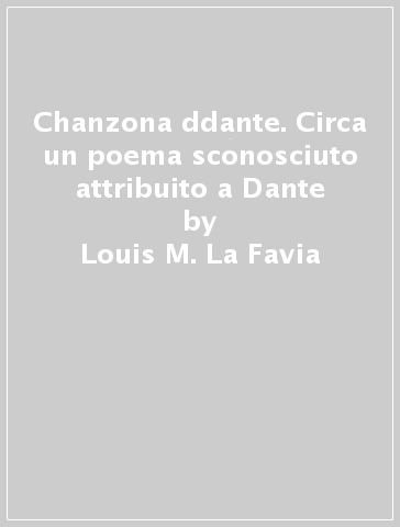 Chanzona ddante. Circa un poema sconosciuto attribuito a Dante - Louis M. La Favia