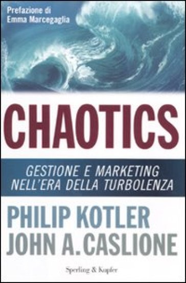Chaotics. Gestione e marketing nell'era della turbolenza - Philip Kotler - John A. Caslione - John Caslione